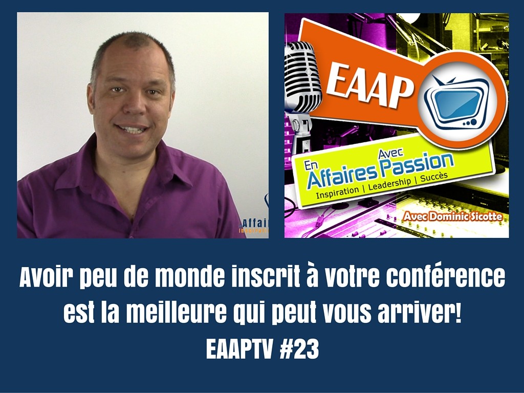 Avoir peu de monde inscrit à votre conférence est la meilleure qui peut vous arriver!EAAPTV #23